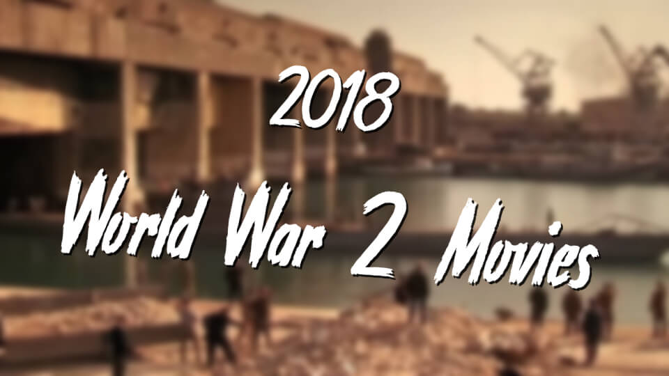 New WW2 movies in 2018